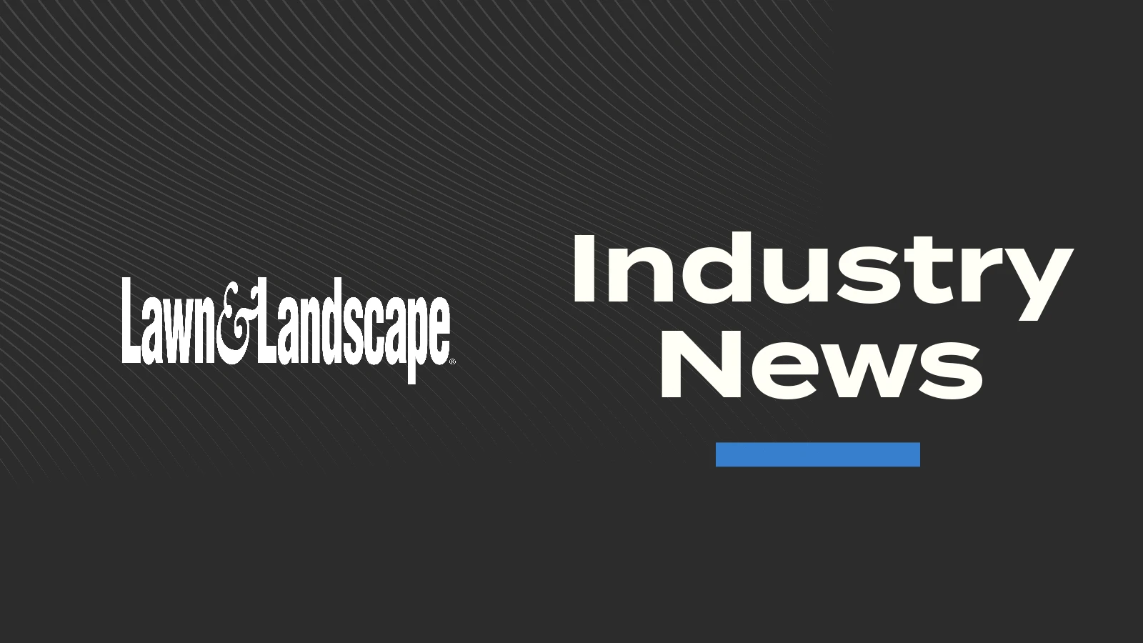 Lawn & Landscape's Industry News graphic